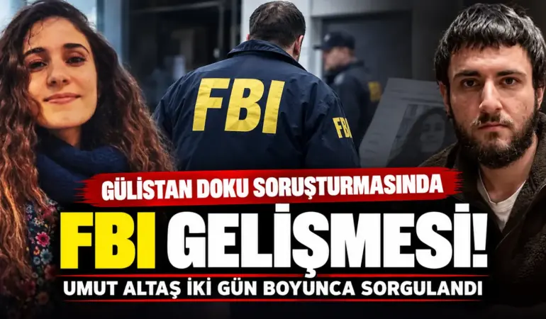 Gülistan Doku Dosyasında Bomba Gelişme! Umut Altaş FBI’a Konuştu
