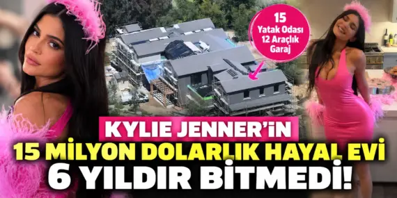 15 Milyon Dolarlık Ev Tam 6 Yıldır Bitmedi! Kylie Jenner İlk Kez Gösterdi