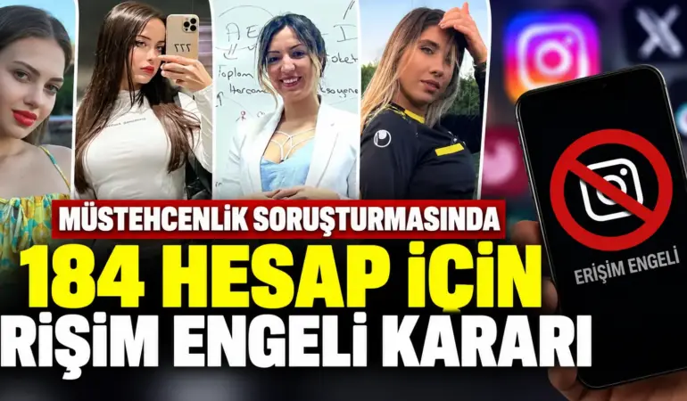 Müstehcenlik Soruşturmasında Flaş Gelişme! 184 Hesaba Erişim Engeli