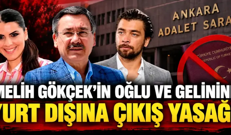Melih Gökçek’in Oğlu Ve Gelinine Kritik Tedbir! Yurt Dışına Çıkamayacaklar