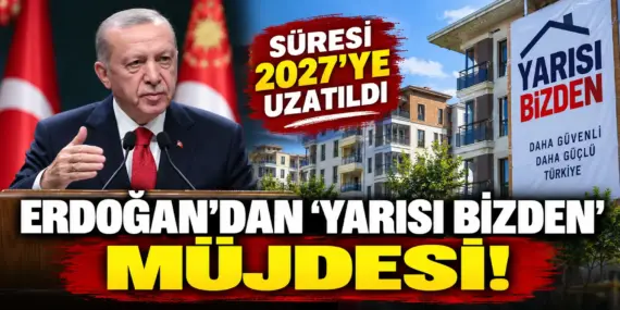 Erdoğan’dan Milyonları İlgilendiren Müjde! ‘Yarısı Bizden’ 2027’ye Uzatıldı