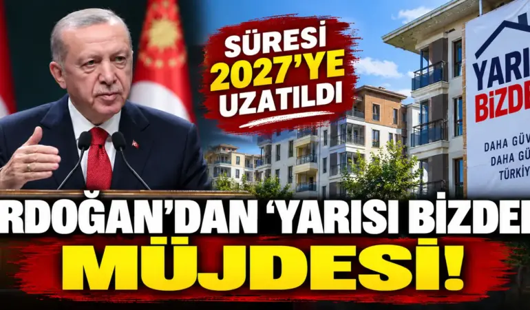Erdoğan’dan Milyonları İlgilendiren Müjde! ‘Yarısı Bizden’ 2027’ye Uzatıldı