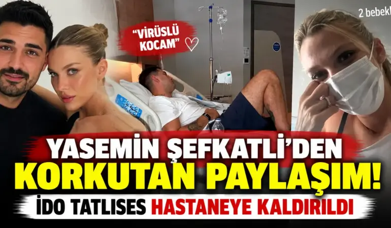 İdo Tatlıses Hastaneye Kaldırıldı! Yasemin Şefkatli Maske Taktı