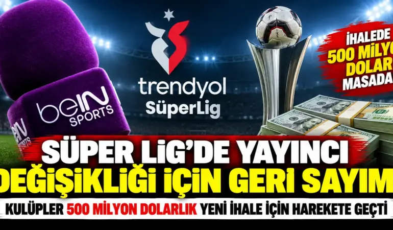 Süper Lig’de Büyük Değişim Kapıda! Yayıncı Kuruluş İçin Flaş İddia