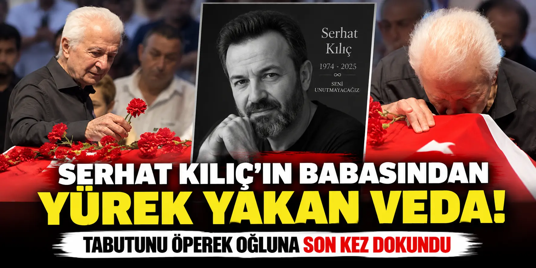 Serhat Kılıç’ın Babasından Kahreden Veda! Oğlunun Tabutunu Öperek Uğurladı