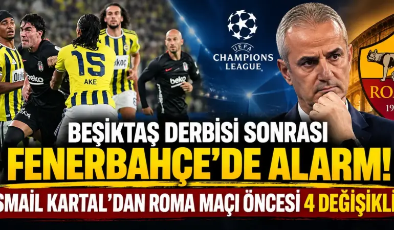 Fenerbahçe’de Derbi Sonrası Büyük Operasyon! İsmail Kartal’dan 4 İsme Kesik