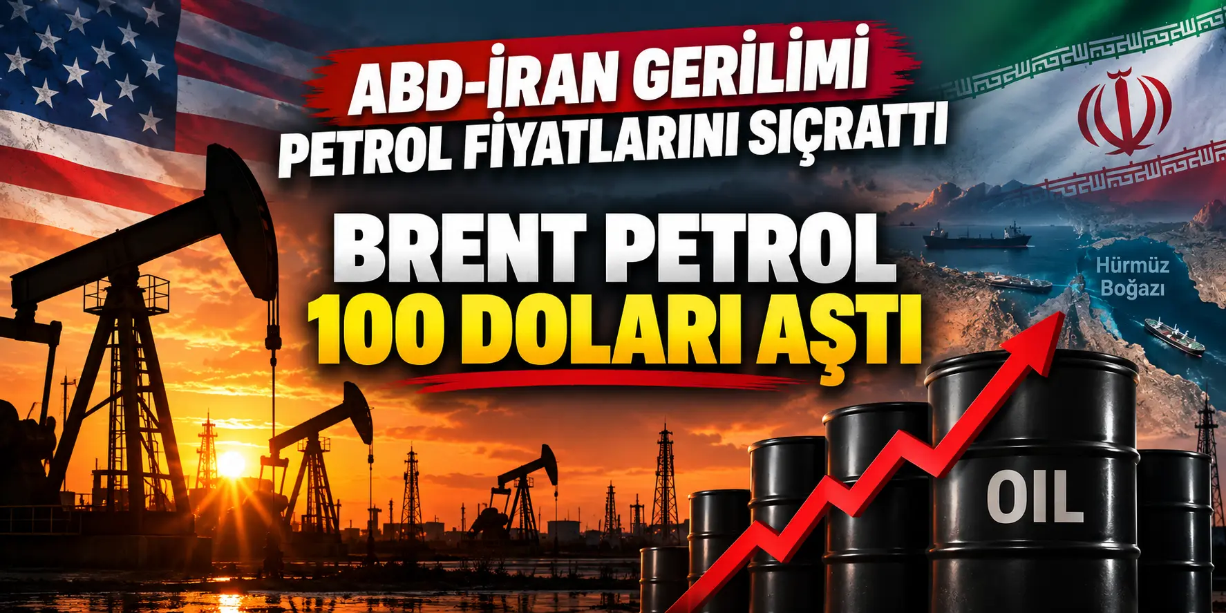 ABD-İran Gerilimi Petrolü Ateşledi! Brent 100 Doları Aştı