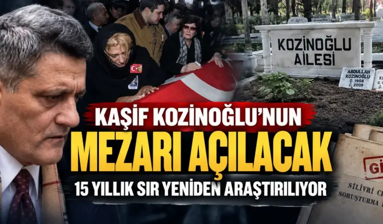 15 Yıllık Sır Yeniden Açılıyor! Kaşif Kozinoğlu’nun Mezarı Açılacak