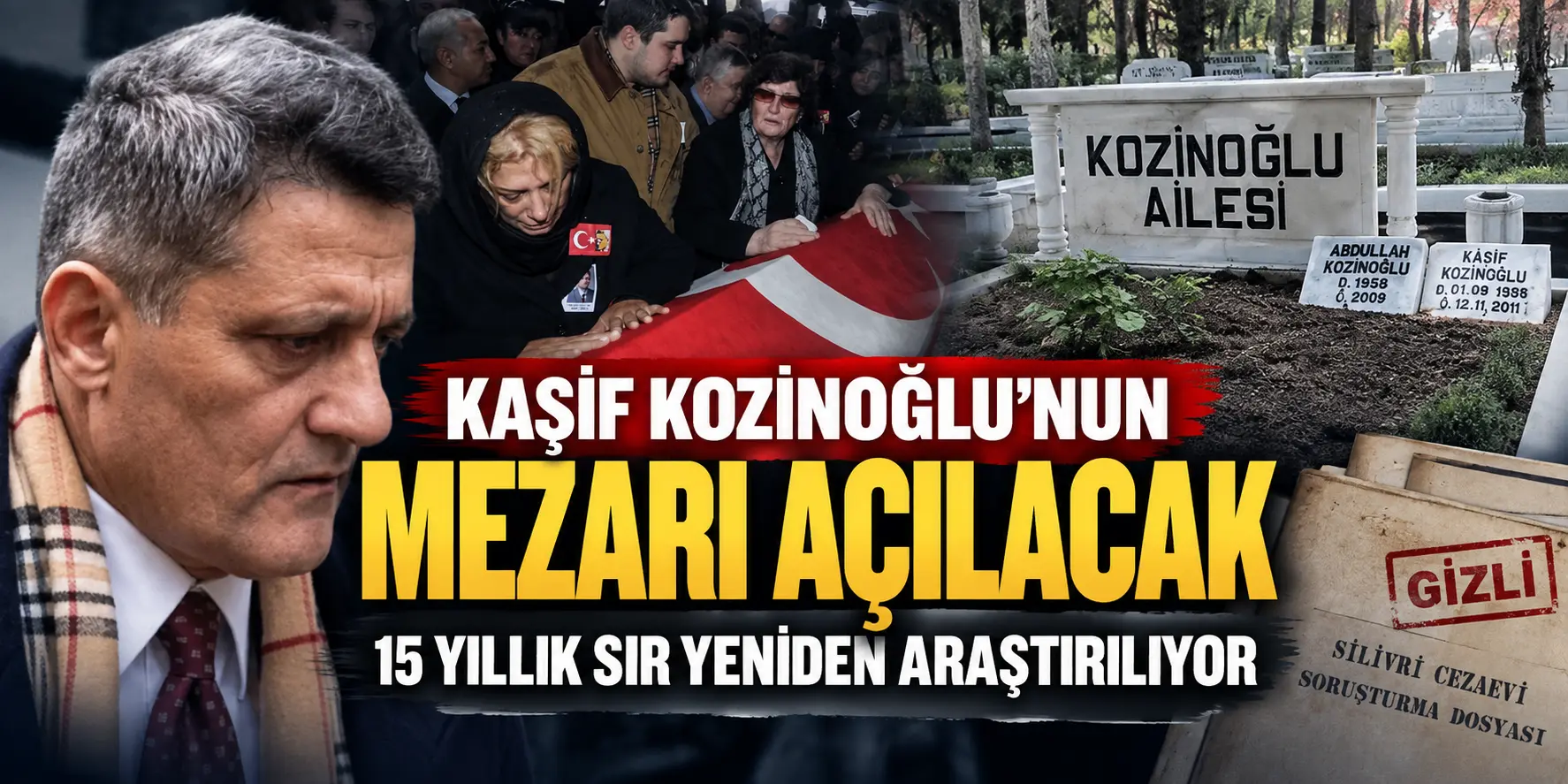 15 Yıllık Sır Yeniden Açılıyor! Kaşif Kozinoğlu’nun Mezarı Açılacak