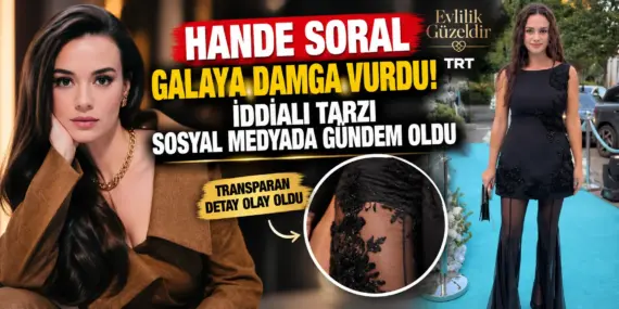 Hande Soral’ın Gala Tarzı Olay Oldu! Transparan Pantolon Tepki Çekti