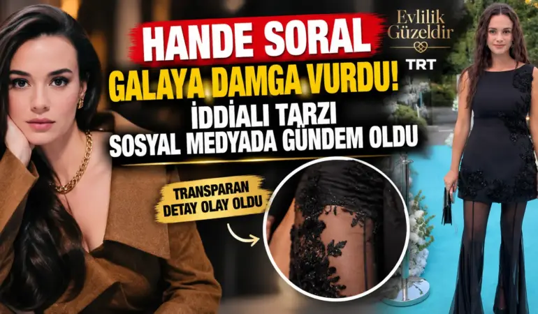 Hande Soral’ın Gala Tarzı Olay Oldu! Transparan Pantolon Tepki Çekti