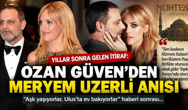 Ozan Güven Yıllar Sonra Patlattı! Meryem Uzerli’yi Çileden Çıkaran Sözler