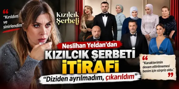 Kızılcık Şerbeti’nde Bomba Ayrılık! Neslihan Yeldan Resmen Çıkarıldı
