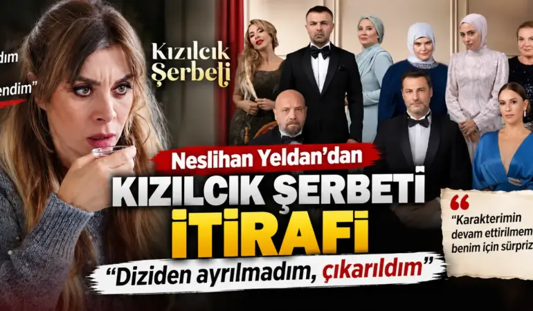 Kızılcık Şerbeti’nde Bomba Ayrılık! Neslihan Yeldan Resmen Çıkarıldı