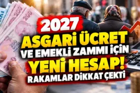 2027 Asgari Ücret ve Emekli Zammı