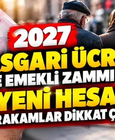 2027 Asgari Ücret ve Emekli Zammı