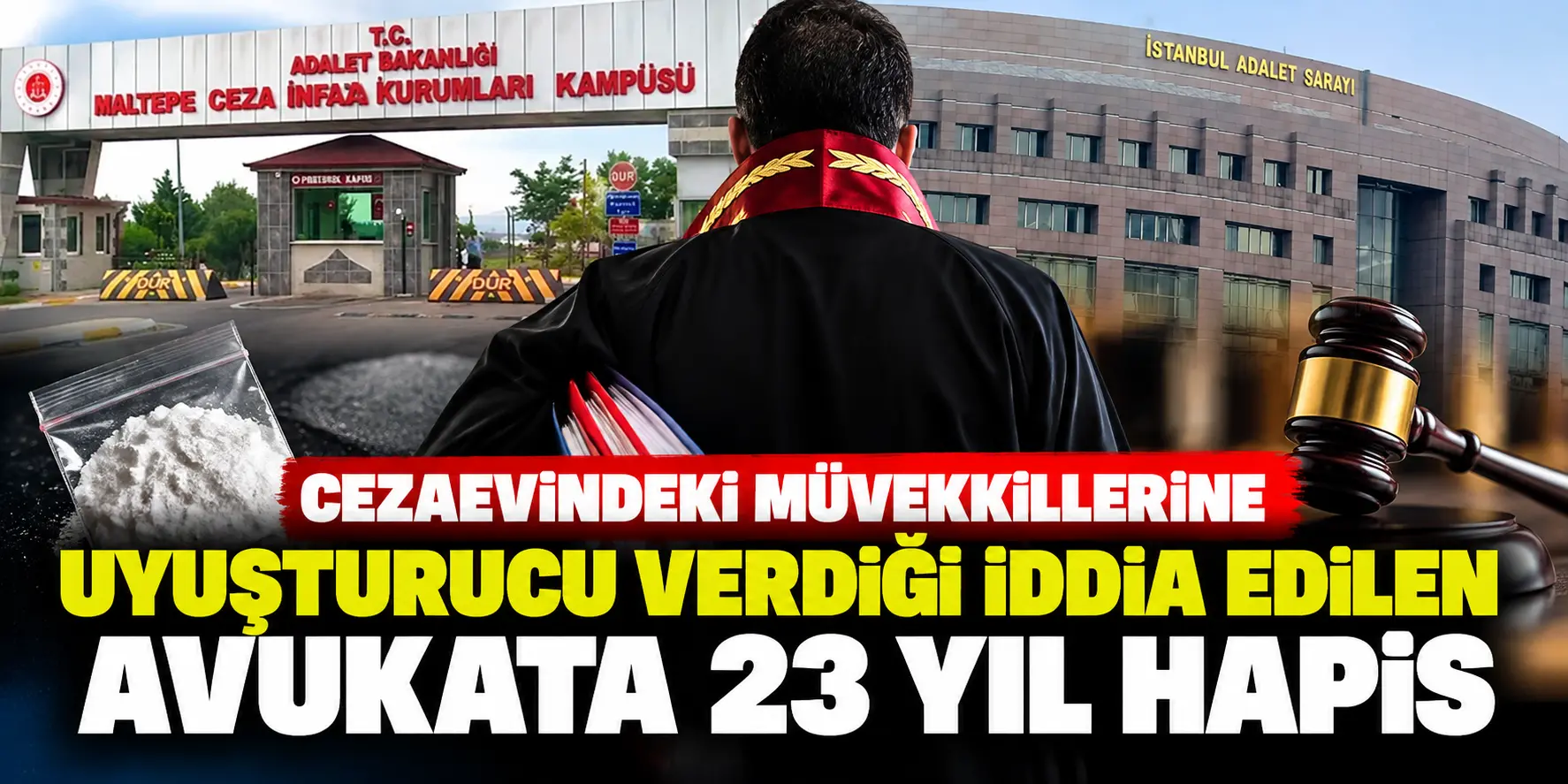 Cezaevinde skandal! Müvekkillerine uyuşturucu veren avukata 23 yıl hapis