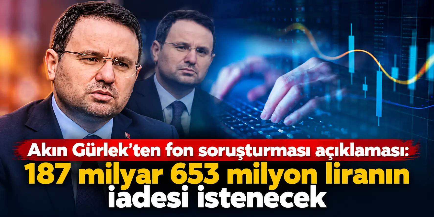 187 Milyar Liralık Fon Dosyasında Yeni Perde! Akın Gürlek İade Sürecini Açıkladı