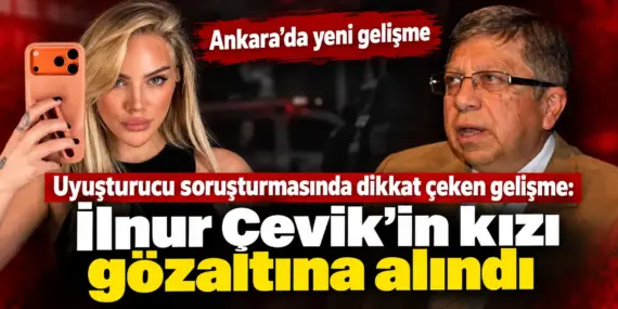 Eski Cumhurbaşkanı Başdanışmanı İlnur Çevik’in Kızı Hakkında Gözaltı İddiası
