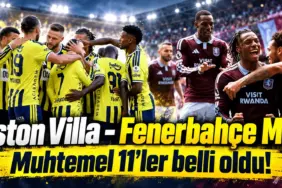 Aston Villa - Fenerbahçe Maçı_ Muhtemel 11’ler