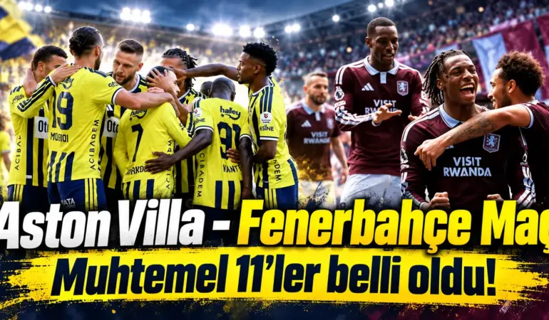 Şampiyonlar Ligi’nde Kritik Gece! Fenerbahçe’nin Aston Villa Karşısındaki 11’i
