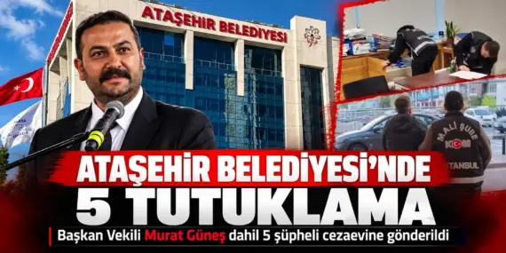 Ataşehir Belediyesi’ne Operasyon: Başkan Vekili Murat Güneş Tutuklandı