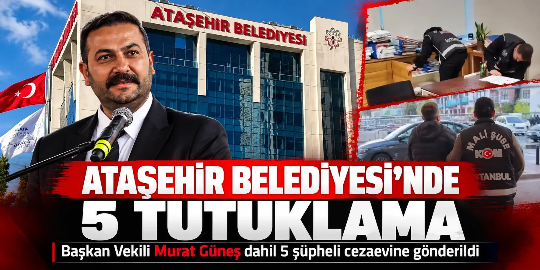 Ataşehir Belediyesi’ne Operasyon: Başkan Vekili Murat Güneş Tutuklandı