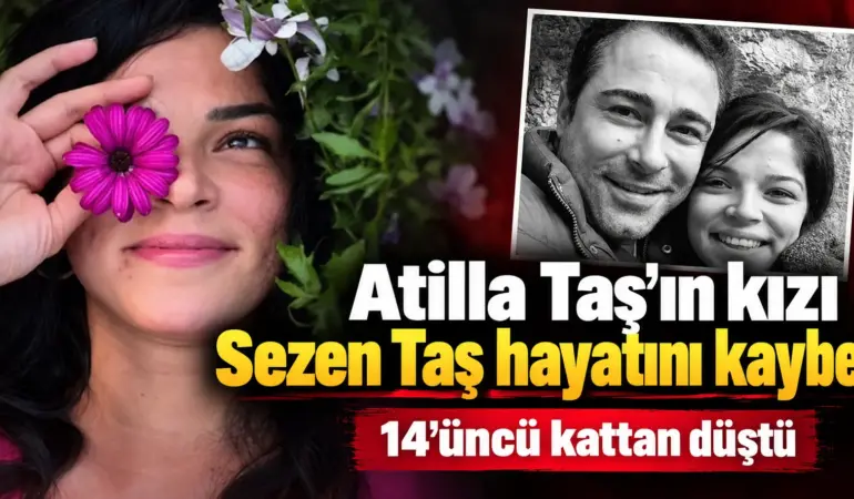 Atilla Taş’ın Kızından Acı Haber! 14’üncü Kattan Düşerek Hayatını Kaybetti