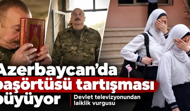 Azerbaycan’da Başörtüsü Krizi Büyüyor! Devlet Televizyonundan Laiklik Çıkışı