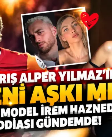 Barış Alper Yılmaz’ın Yeni Aşk İddiası