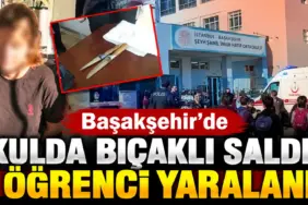 Başakşehir’de Okulda Bıçaklı Saldırı Haberi