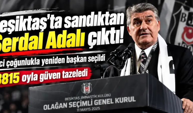Beşiktaş’ta sandıklar açıldı! Serdal Adalı ezici oy farkıyla yeniden başkan