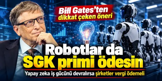 Bill Gates’ten olay yaratacak öneri! Robotlar da SGK primi ödesin