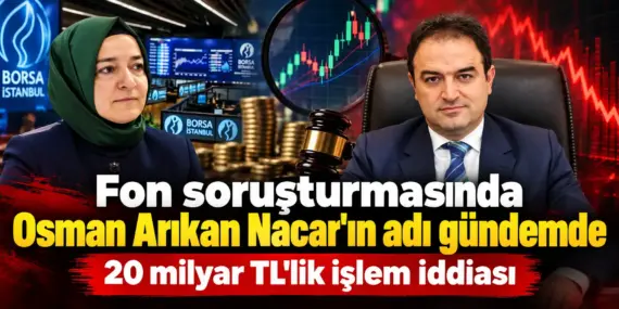 20 milyar TL’lik işlem iddiası gündemi sarstı! Fon soruşturmasında yeni isim