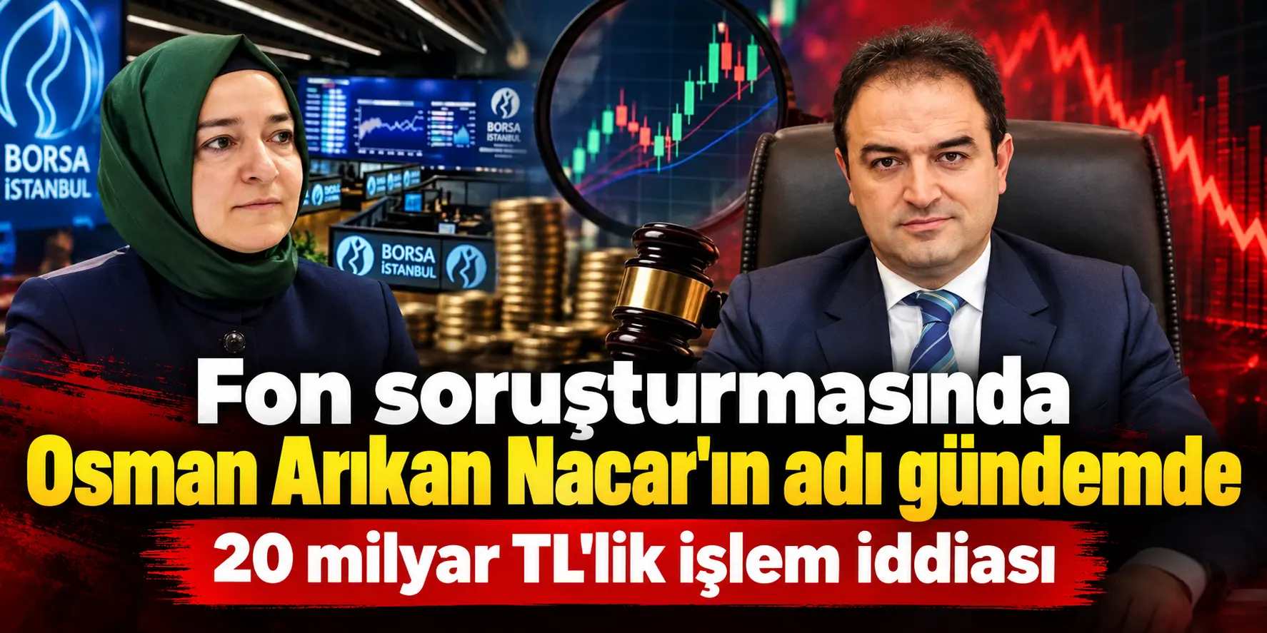 20 milyar TL’lik işlem iddiası gündemi sarstı! Fon soruşturmasında yeni isim
