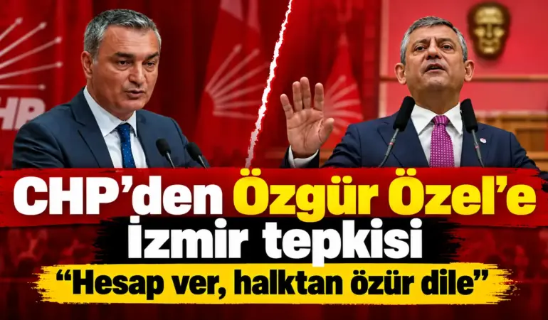 İzmir Tartışması Alevlendi! CHP Sözcüsü’nden Özgür Özel’e Özür Çağrısı