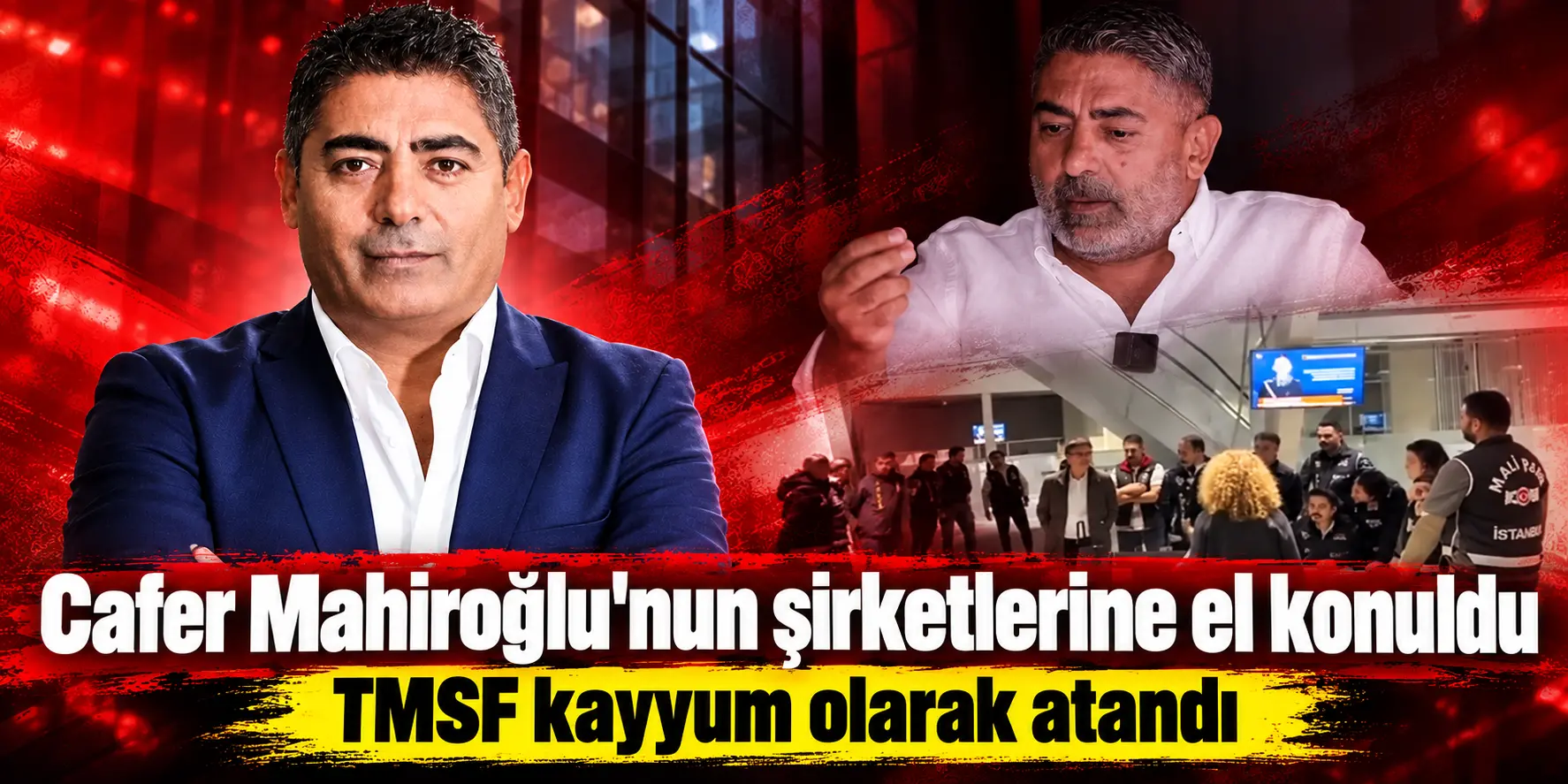 Cafer Mahiroğlu’nun Şirketlerine El Konuldu! TMSF Kayyum Olarak Atandı