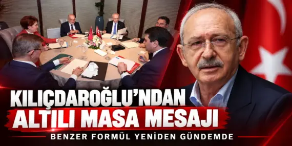 Kılıçdaroğlu yeniden düğmeye mi bastı? Altılı Masa benzeri formül mesajı
