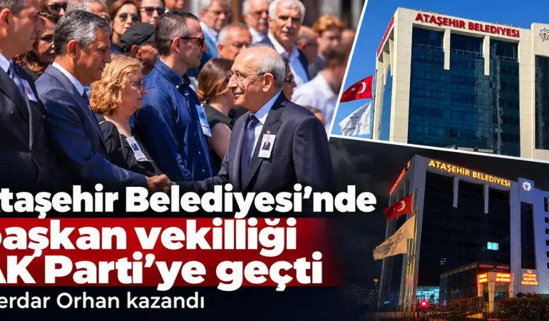 Ataşehir’de Dengeler Değişti! Başkan Vekilliğini AK Parti Kazandı
