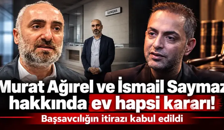 Başsavcılığın itirazı sonuç verdi! Ağırel ve Saymaz’a ev hapsi