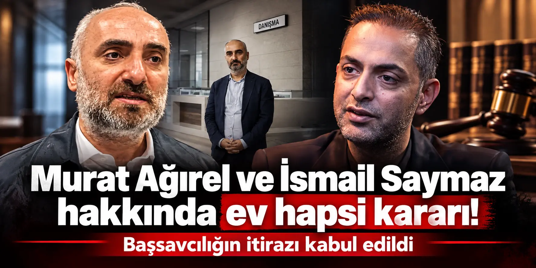 Başsavcılığın itirazı sonuç verdi! Ağırel ve Saymaz’a ev hapsi