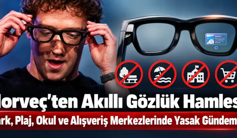 Norveç’ten Akıllı Gözlüklere Yasak Hamlesi! Parklar, Okullar ve AVM’ler Listede