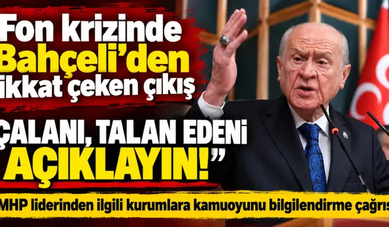 Bahçeli’den Olay Sözler: Fon Krizinde Gerçekleri Açıklayın!