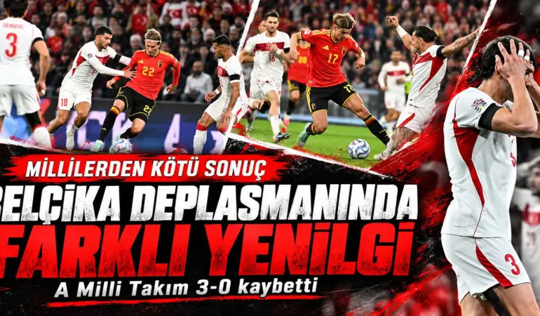 Milli Takım’da kara gece! Belçika karşısında 3-0’lık ağır yenilgi