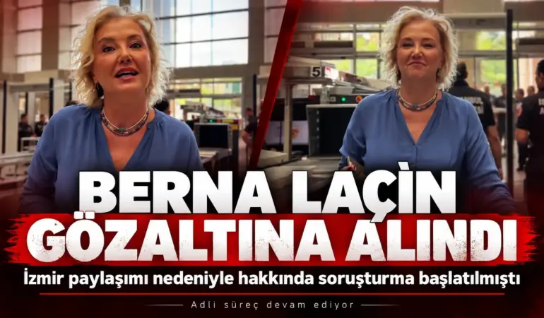 İzmir Paylaşımı Başına İş Açtı! Berna Laçin Gözaltına Alındı