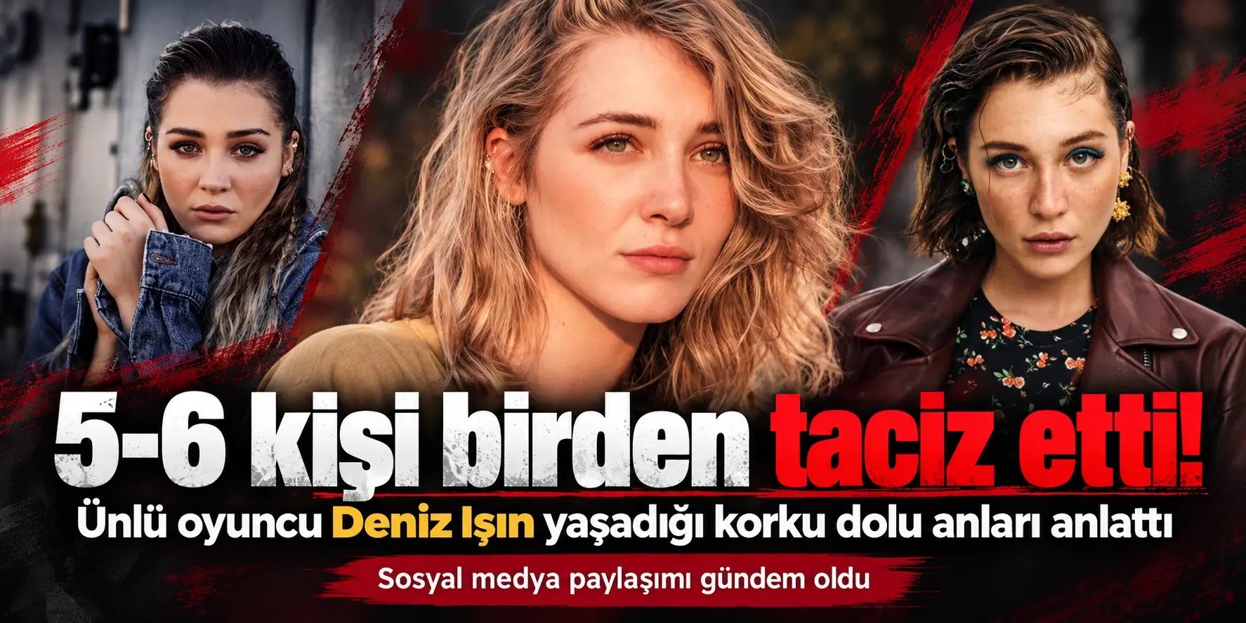 Deniz Işın’ın Korku Dolu Gecesi! 5-6 Erkeğin Sözlü Tacizine Uğradı