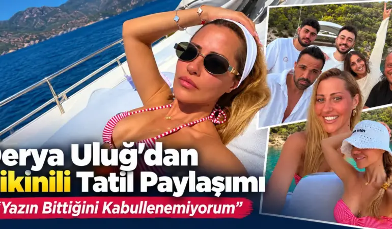 Derya Uluğ’dan Bikinili Pozlar! Yazın Bittiğini Kabullenemiyor