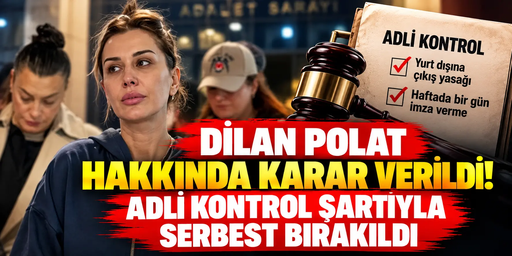 Dilan Polat hakkında karar çıktı! Tutuklanmadı, adli kontrol şartıyla serbest