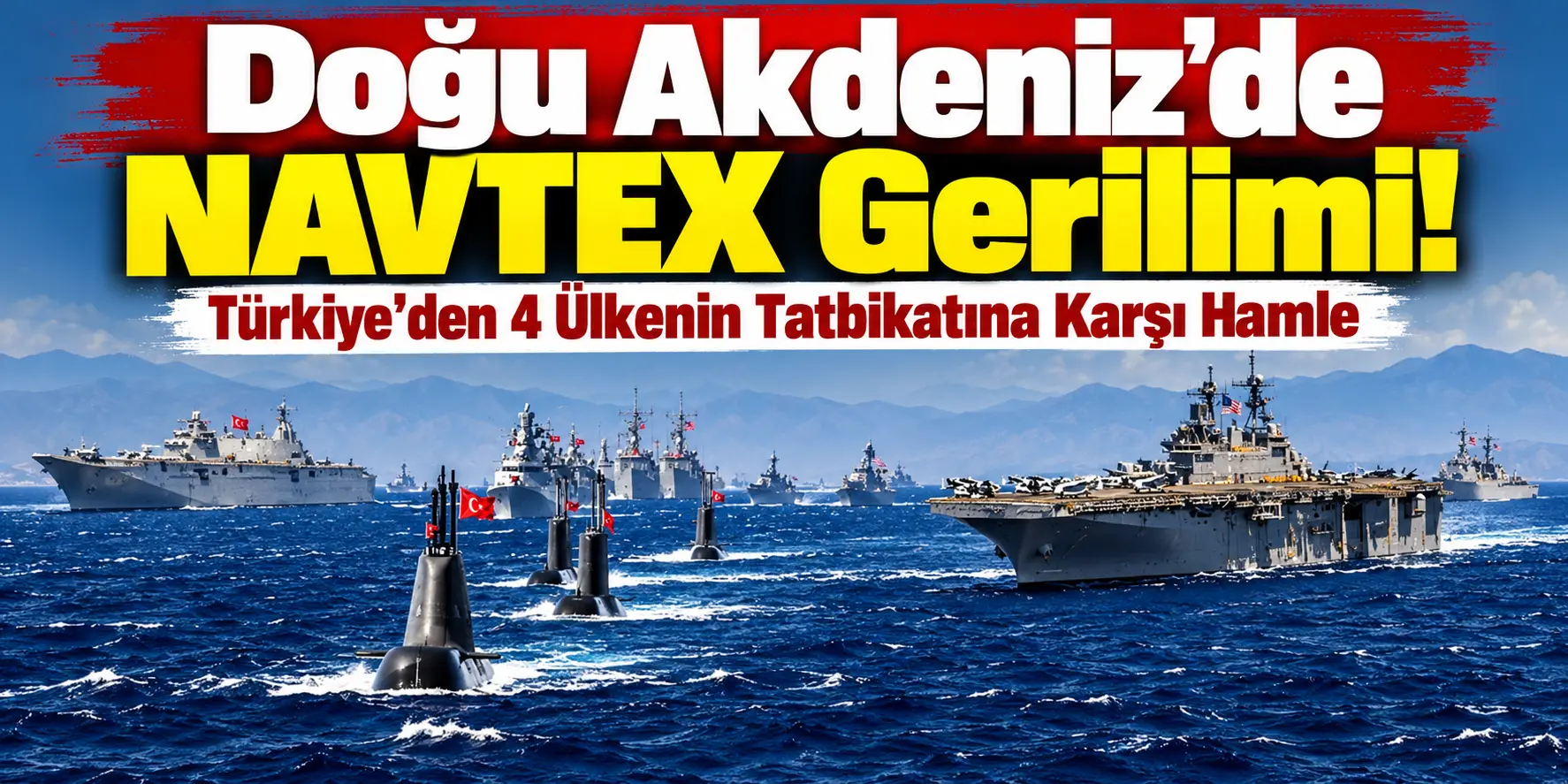 Türkiye’den Yunanistan’a NAVTEX Yanıtı! Doğu Akdeniz’de Sular Isınıyor