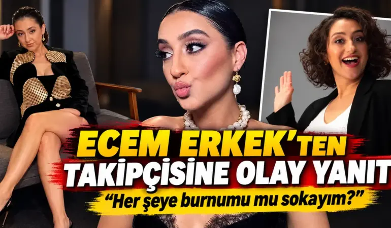 Ecem Erkek’ten Olay Yanıt!